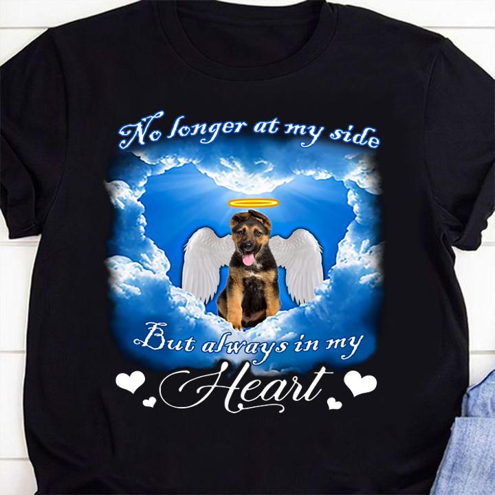 German Shepherd no longer at my side but always in my heart t-shirt shirt
