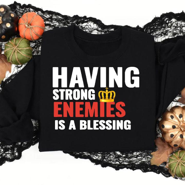 Nipsey Hussle having strong enemies is a blessing t-shirt sweatshirt
