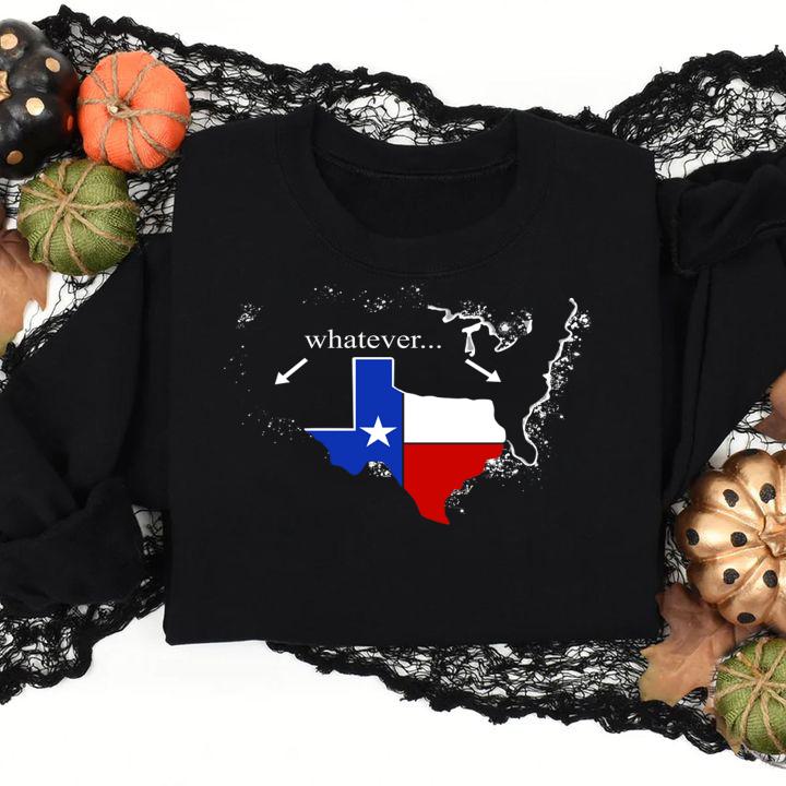 Texas America whatever t-shirt sweatshirt