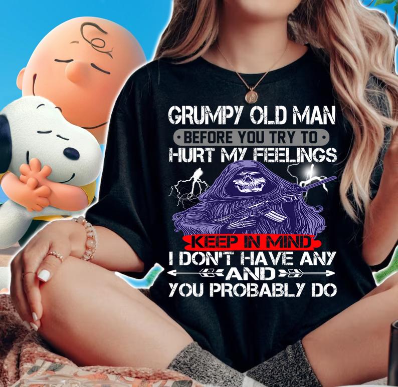 Death Gun Grumpy Old Man Before You Try To Hurt My Feelings t-shirt woman shirt