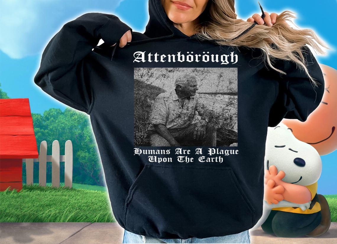 Pretty David Attenborough Humans Are A Plague Upon The Earth t-shirt hoodie