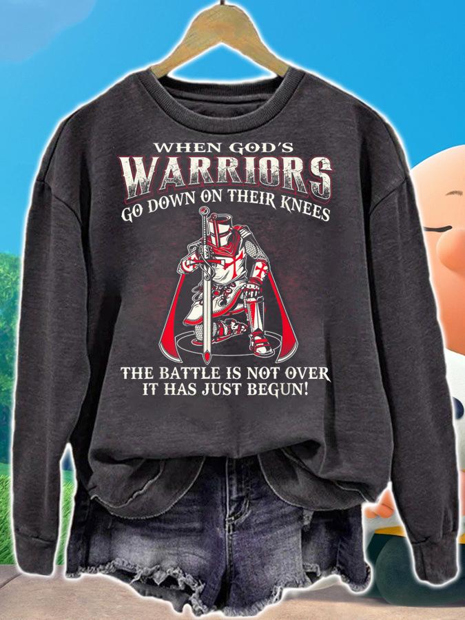 When God’s Warriors Go Down On Their Knees The Battle Is Not Over It Has Just Begun t-shirt sweatshirt
