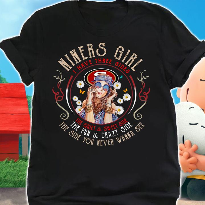 49ers Niners Hippie girl I have three sides the quiet sweet side t-shirt shirt