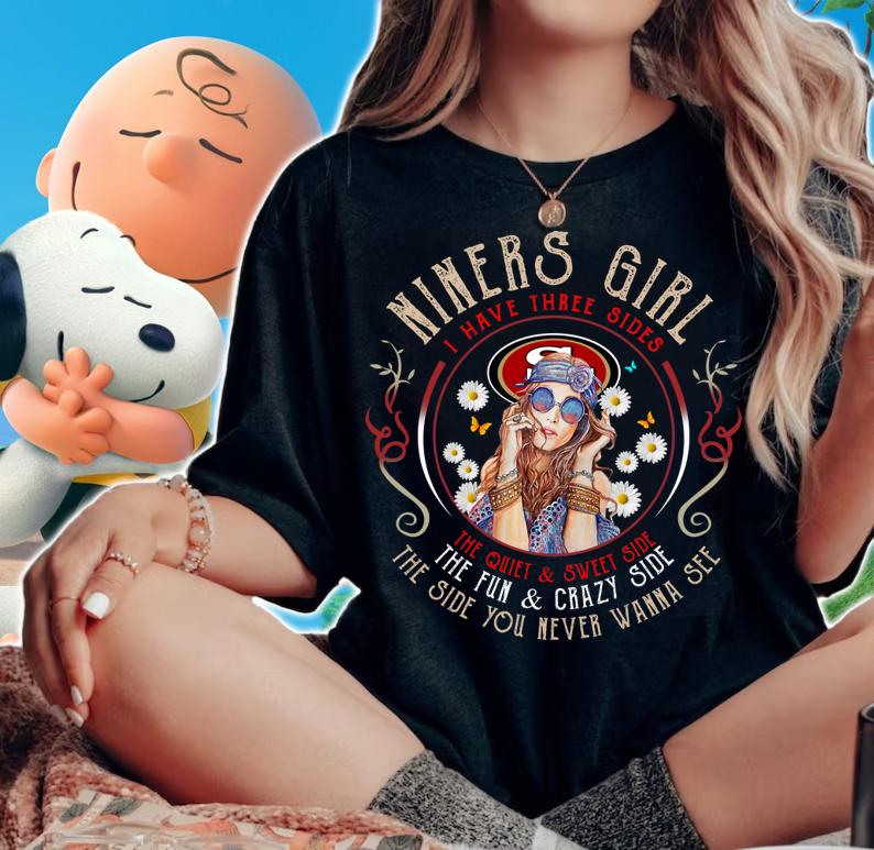 49ers Niners Hippie girl I have three sides the quiet sweet side t-shirt woman shirt