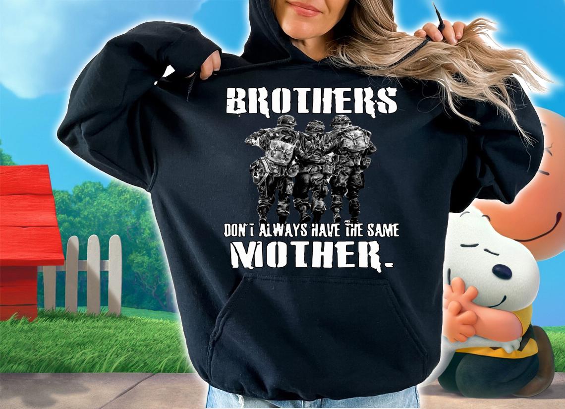 Brothers Don't Always Have The Same Mother Veteran t-shirt hoodie