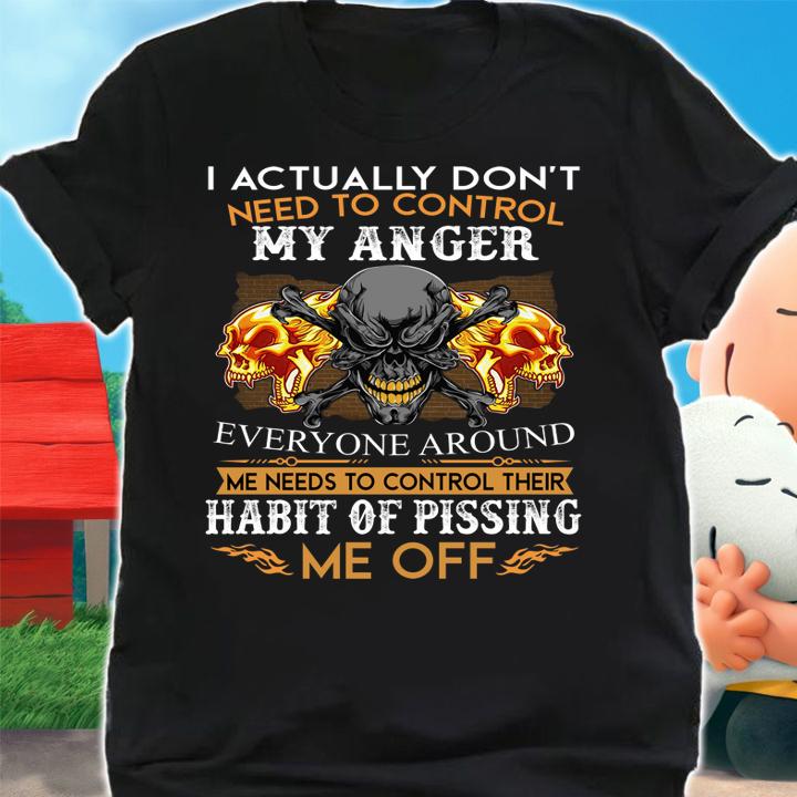I Actually Dont Need To Control My Anger t-shirt shirt