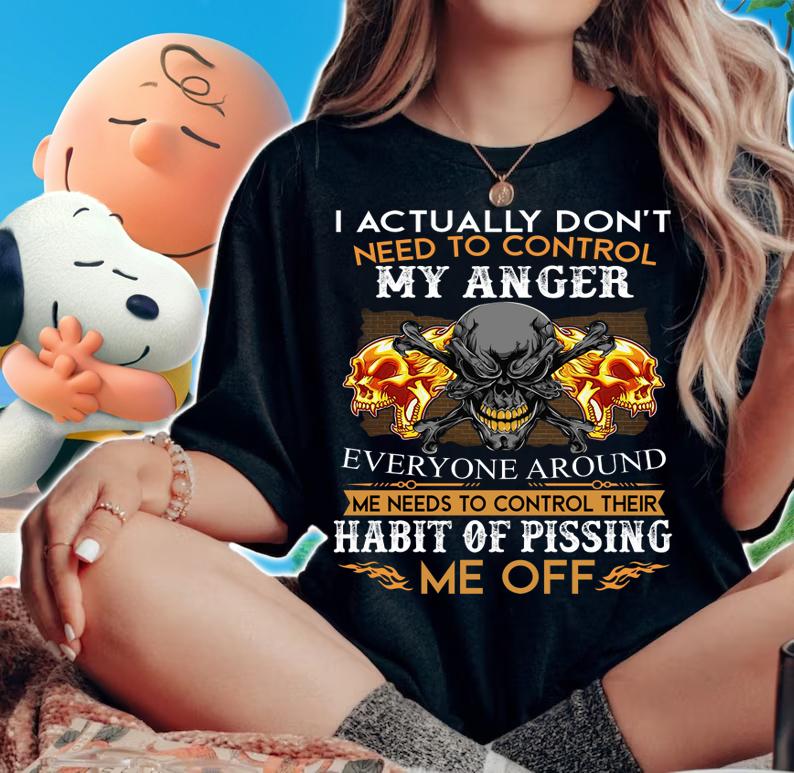 I Actually Dont Need To Control My Anger t-shirt woman shirt