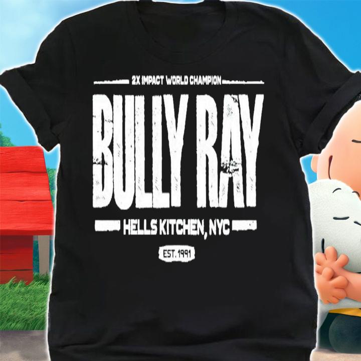 2X Impact World Champion Bully Ray Hells Kitchen Nyc Est 1991 Shirt t-shirt shirt