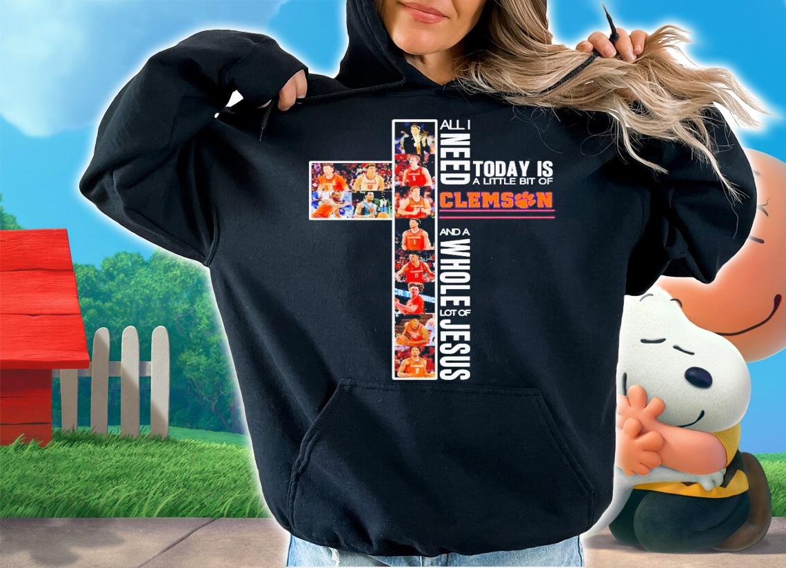 All need today is a little bit of Clemson Tigers and a whole lot of Jesus shirt t-shirt hoodie