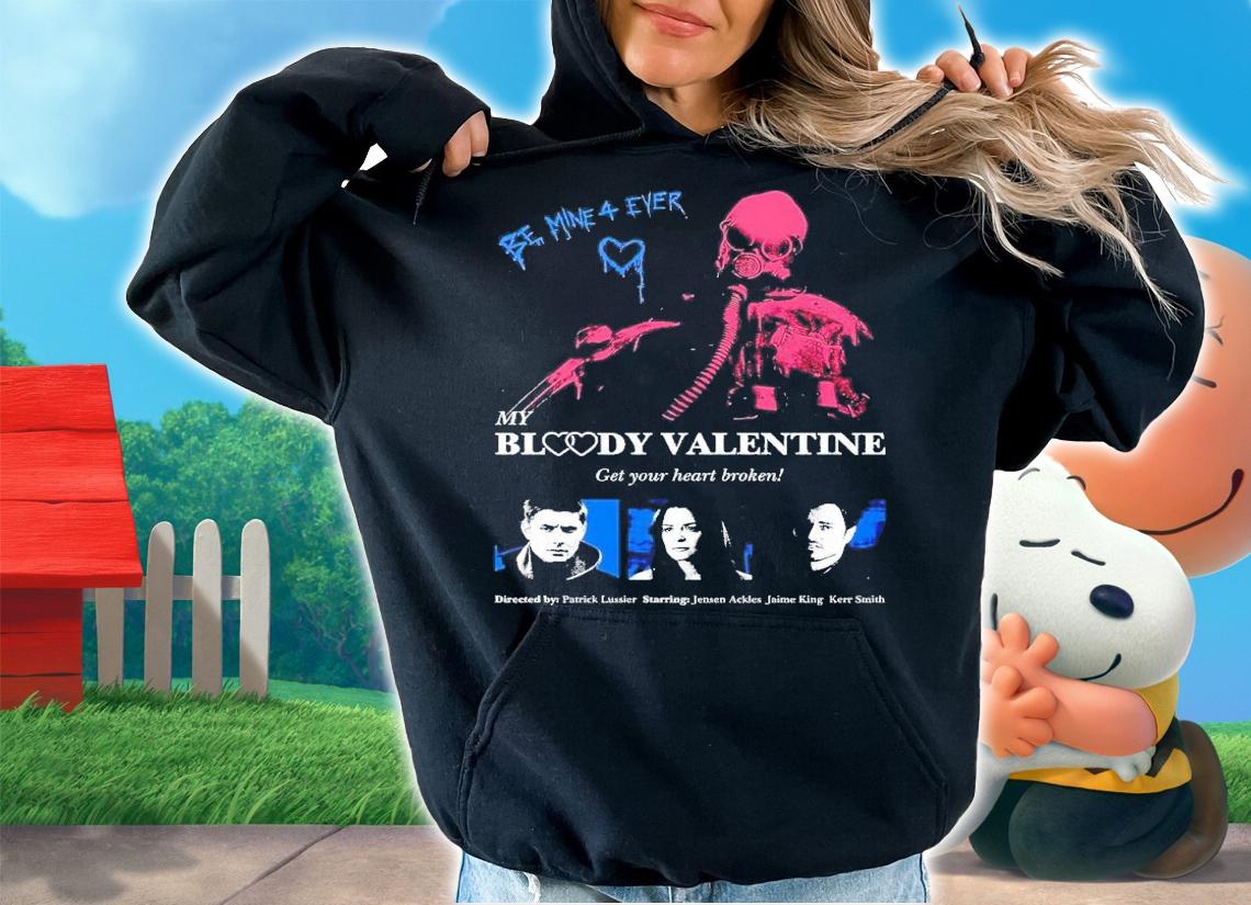 Be mine 4 ever my bloody Valentine shirt t-shirt hoodie