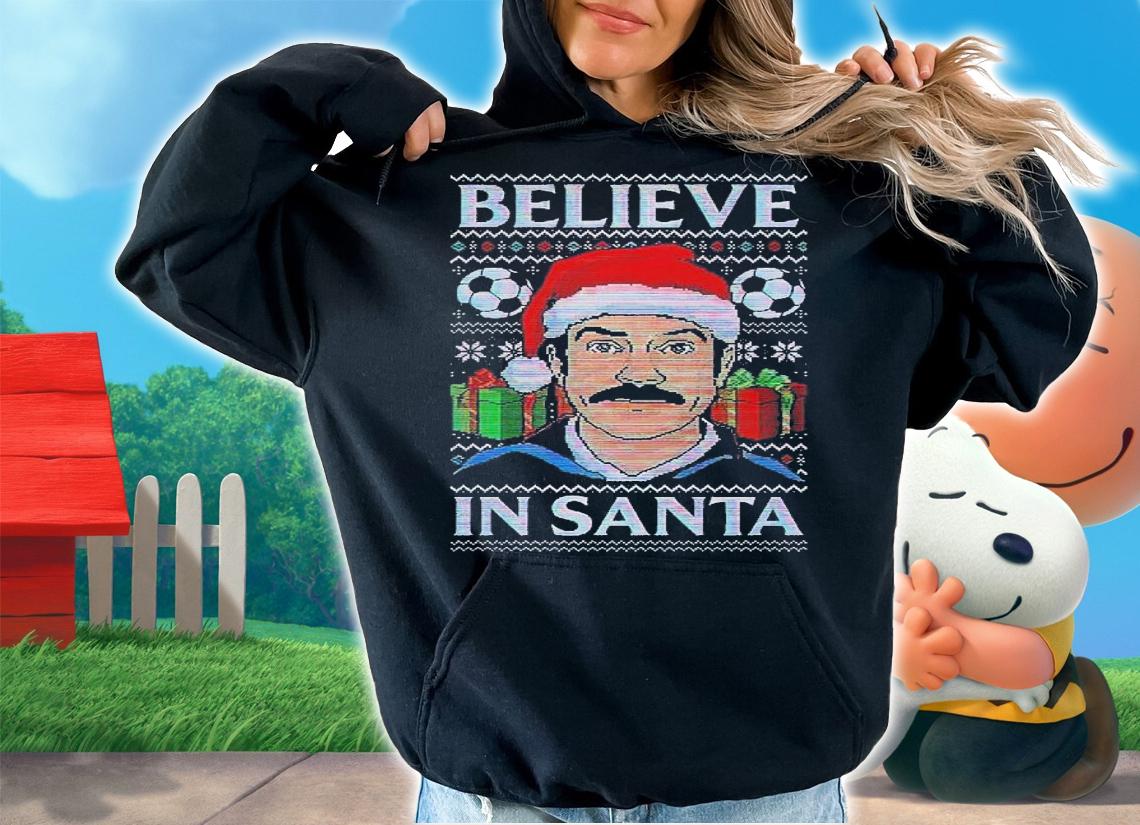 Believe in Santa ugly Christmas shirt t-shirt hoodie