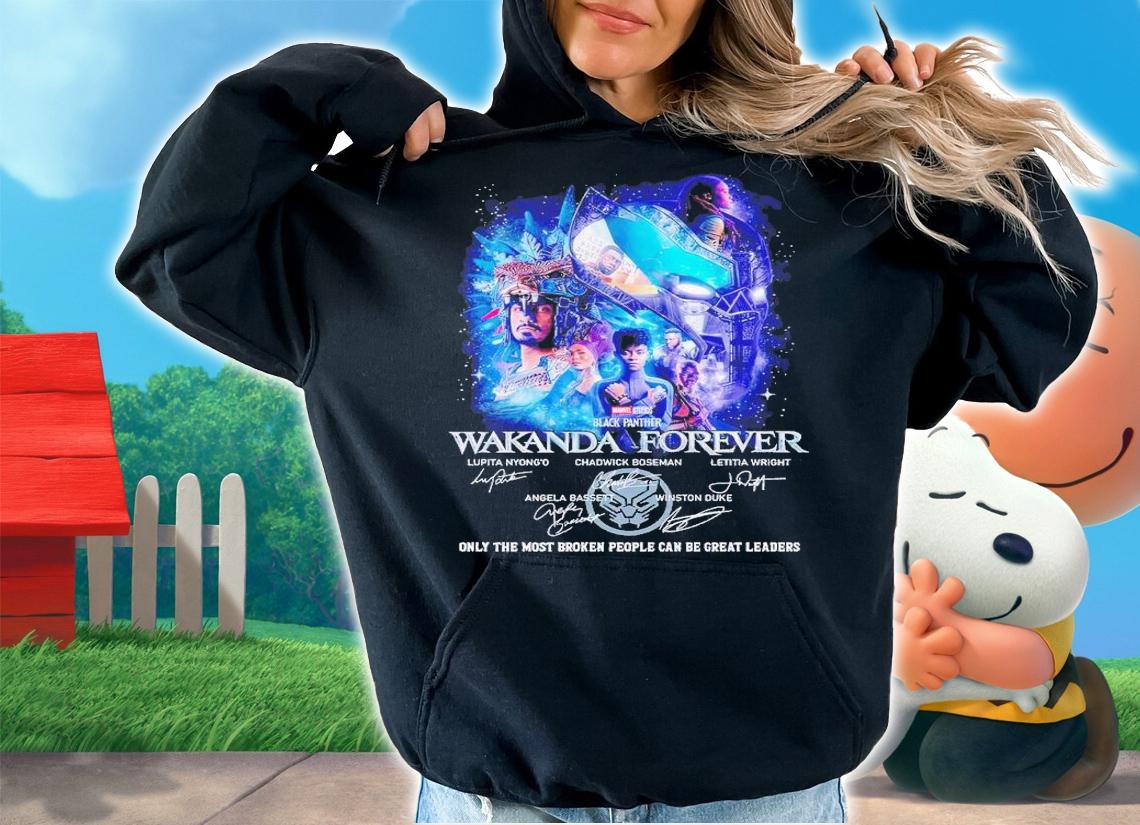 Black Panther Wakanda Forever only the most broken people can be great leaders signatures shirt t-shirt hoodie