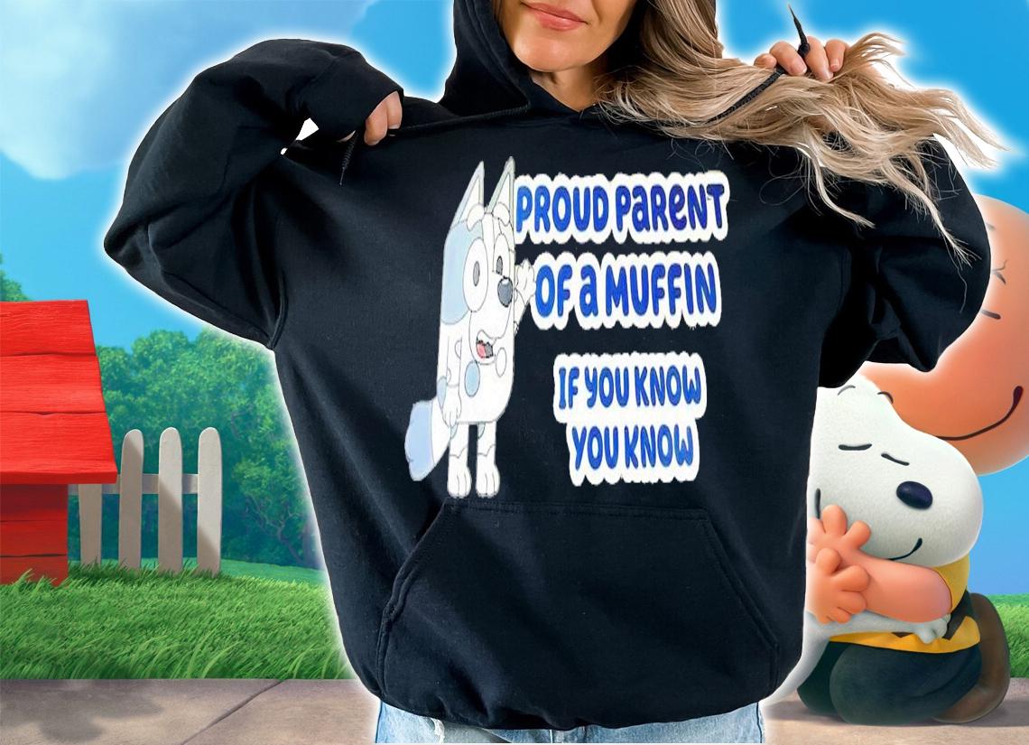 Bluey proud parent of a muffin if you know you know shirt t-shirt hoodie