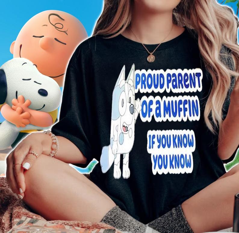 Bluey proud parent of a muffin if you know you know shirt t-shirt woman shirt