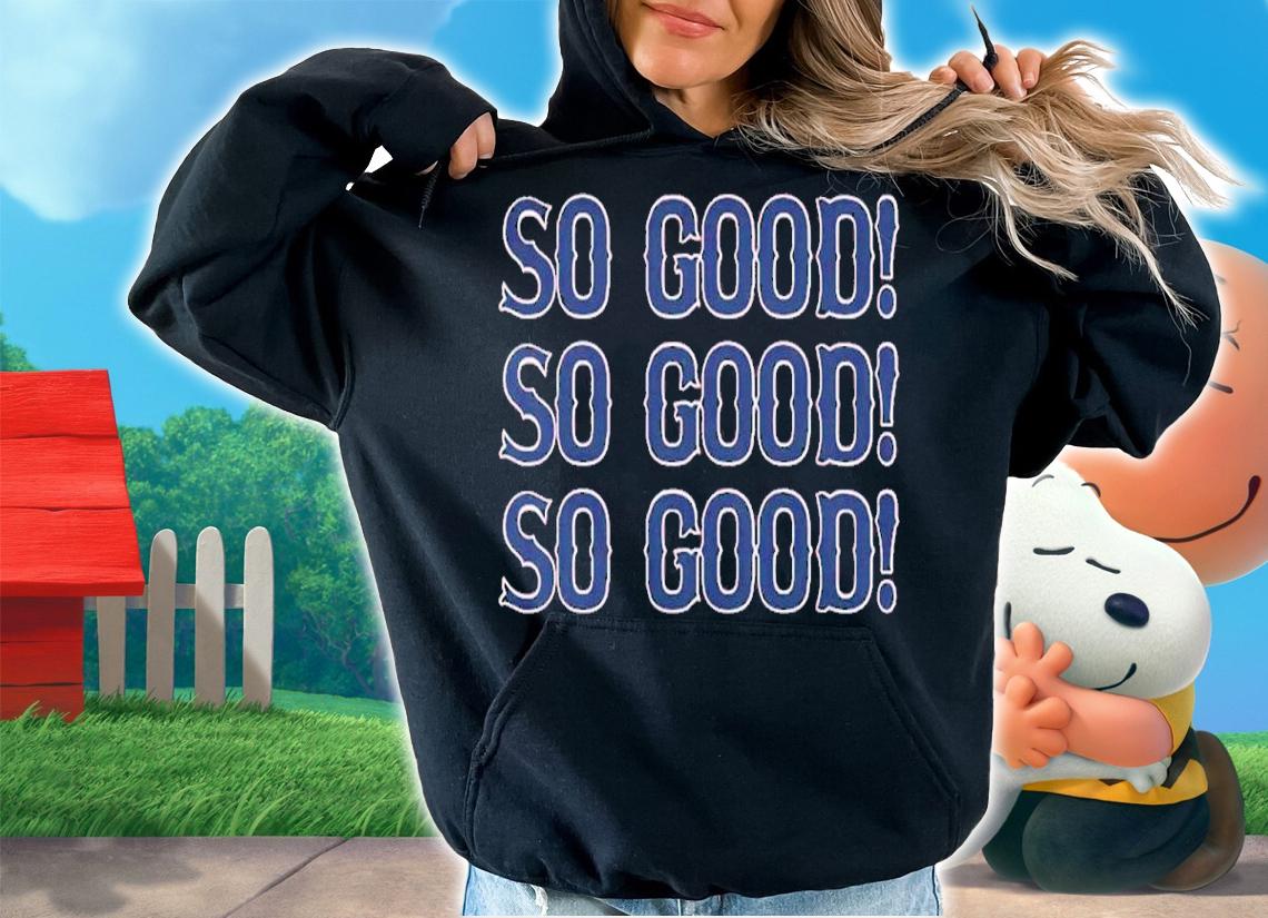 Boston Baseball So Good So Good So Good Shirt t-shirt hoodie