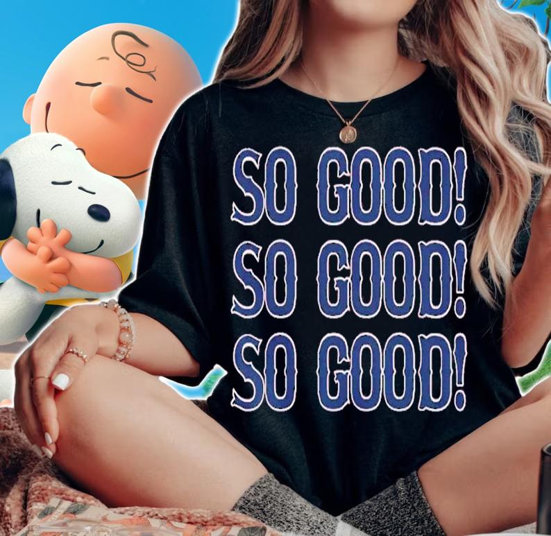 Boston Baseball So Good So Good So Good Shirt t-shirt woman shirt
