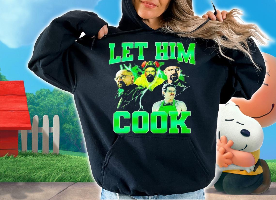 Breaking Bad let him cook shirt t-shirt hoodie