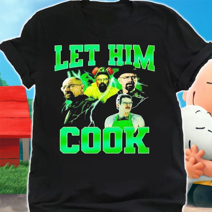 Breaking Bad let him cook shirt t-shirt shirt