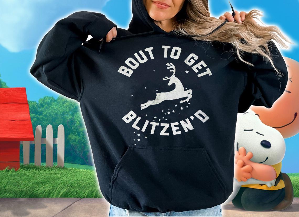 But to get Blitzen'd shirt t-shirt hoodie