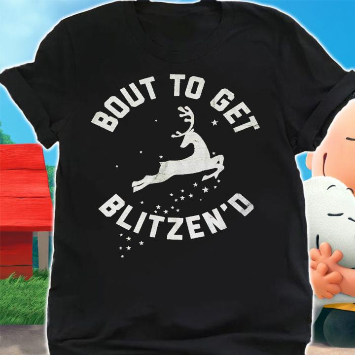 But to get Blitzen'd shirt t-shirt shirt