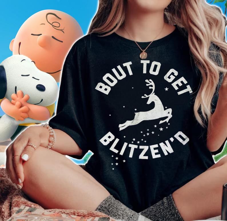 But to get Blitzen'd shirt t-shirt woman shirt