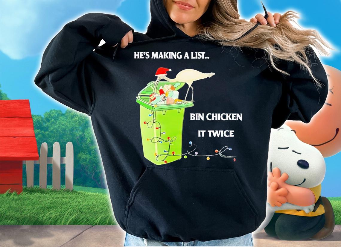 Christmas he's making a list bin chicken it twice shirt t-shirt hoodie