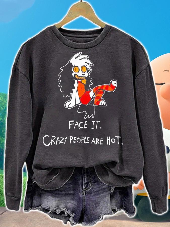 Face It Crazy People Are Hot Shirt t-shirt sweatshirt