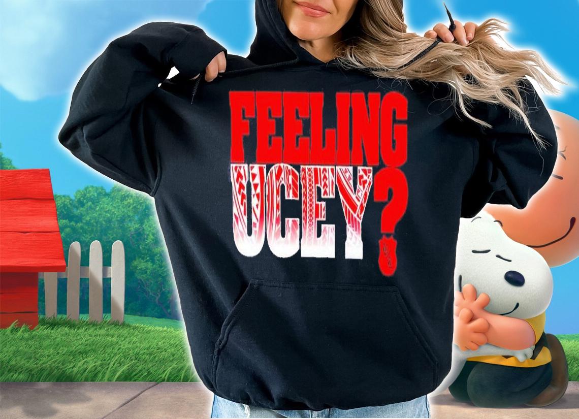 Feeling Ucey shirt t-shirt hoodie