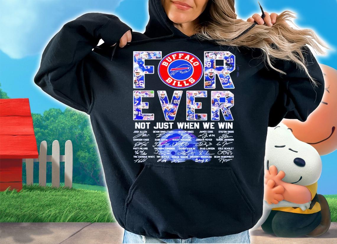 Forever Buffalo Bills Not Just When We Win Signatures Shirt t-shirt hoodie