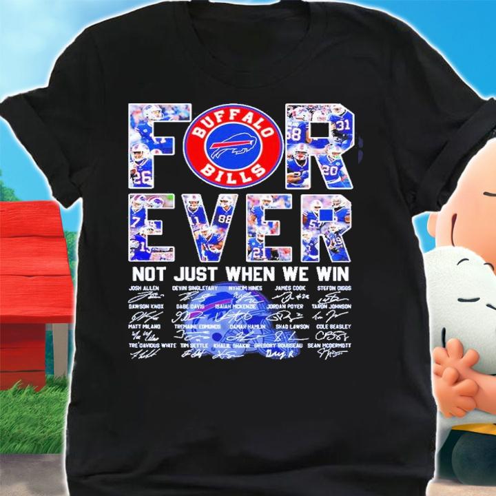 Forever Buffalo Bills Not Just When We Win Signatures Shirt t-shirt shirt