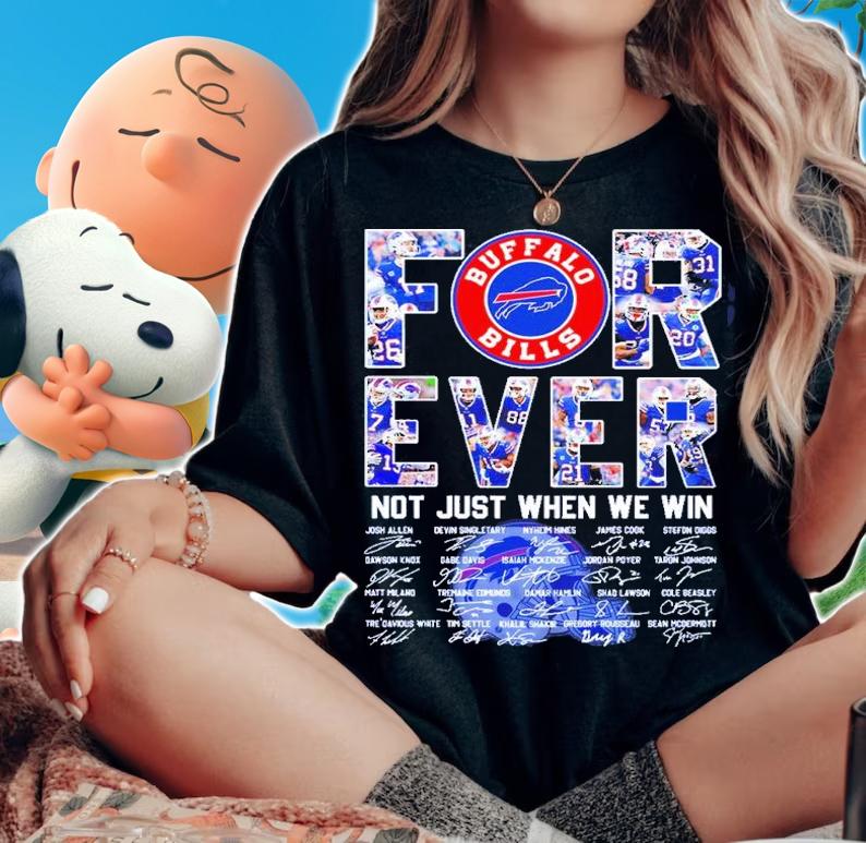 Forever Buffalo Bills Not Just When We Win Signatures Shirt t-shirt woman shirt
