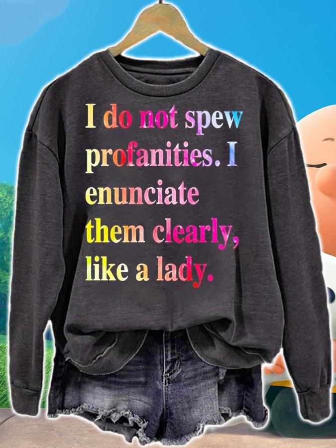 I do not spew profanities i enunciate them clearly like a lady shirt t-shirt sweatshirt