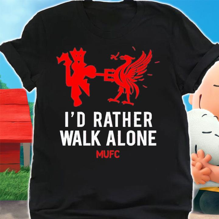 Id Rather Walk Alone MUFC shirt t-shirt shirt