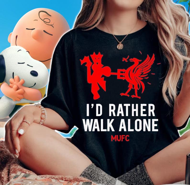 Id Rather Walk Alone MUFC shirt t-shirt woman shirt
