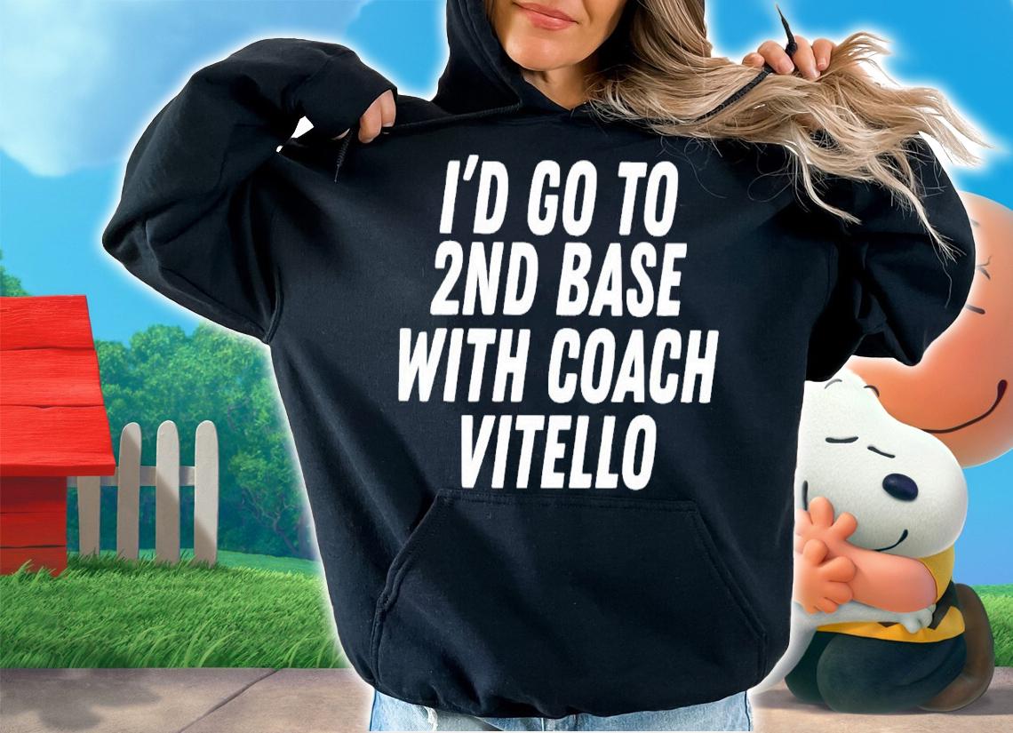 I'd go to 2nd base with coach Vitello shirt t-shirt hoodie
