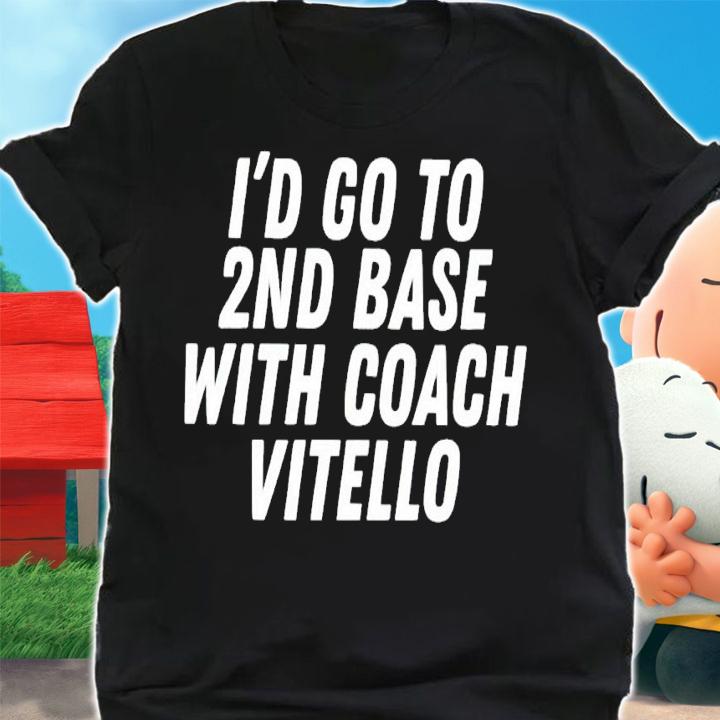 I'd go to 2nd base with coach Vitello shirt t-shirt shirt