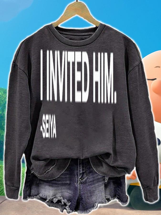 I invited him seiya shirt t-shirt sweatshirt