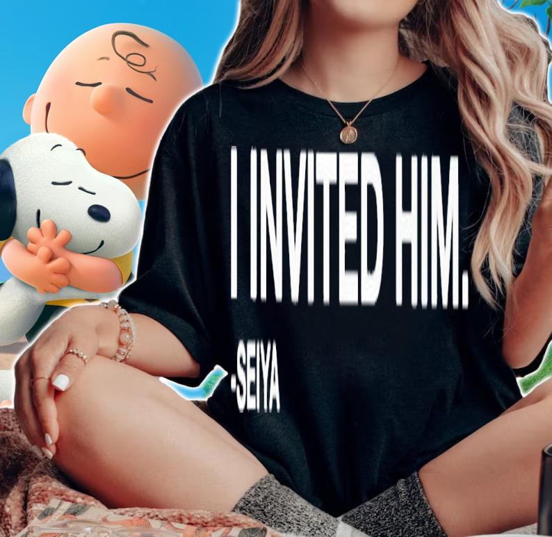 I invited him seiya shirt t-shirt woman shirt