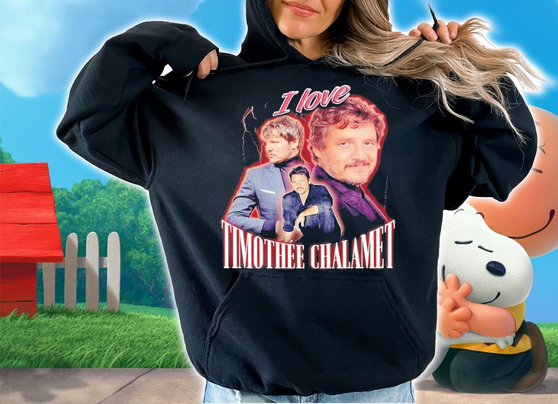 I Love Timothee Chalamet Pedro Pascal shirt t-shirt hoodie