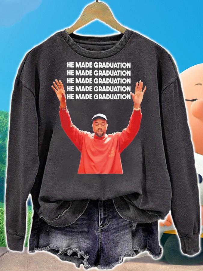 He Made Graduation Kanye Shirt t-shirt sweatshirt
