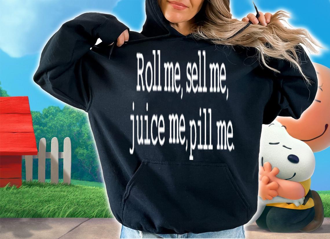 Nick Palencar Roll Me Sell Me Juice Me Pill Me Shirt t-shirt hoodie