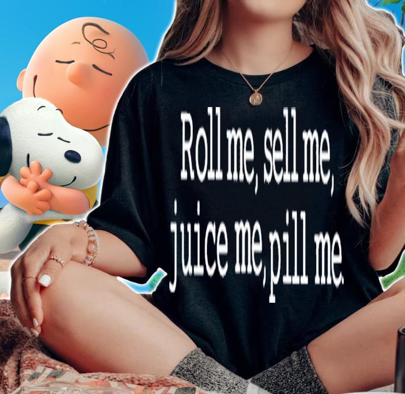 Nick Palencar Roll Me Sell Me Juice Me Pill Me Shirt t-shirt woman shirt