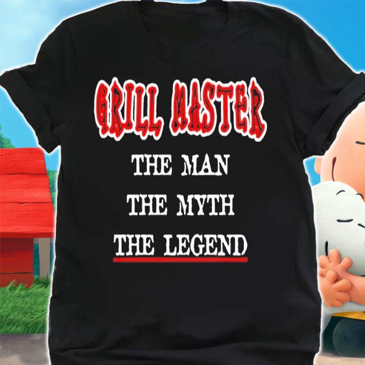 Grill Master The Man The Myth The Legend shirt t-shirt