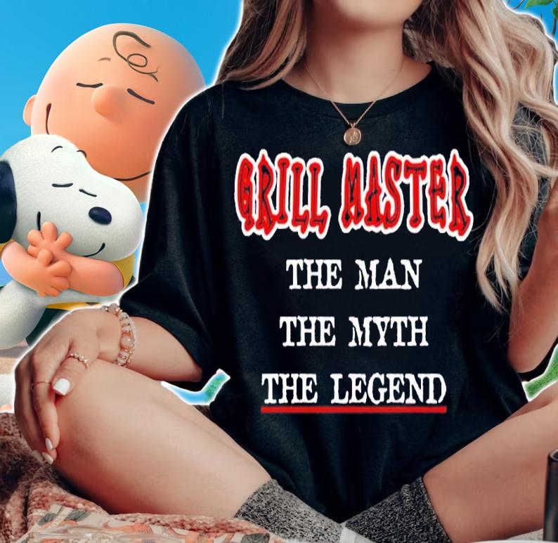Grill Master The Man The Myth The Legend shirt t-shirt woman shirt
