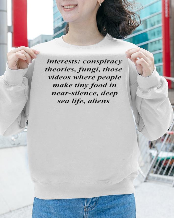 Interests Conspiracy Theories Fungi Those Videos Where People Make Tiny Food In Near Silence Deep Sea Life Aliens Shirt t-shirt