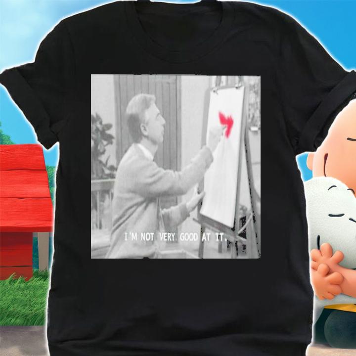 Mr. Fred Rogers i'm not very good at it shirt t-shirt