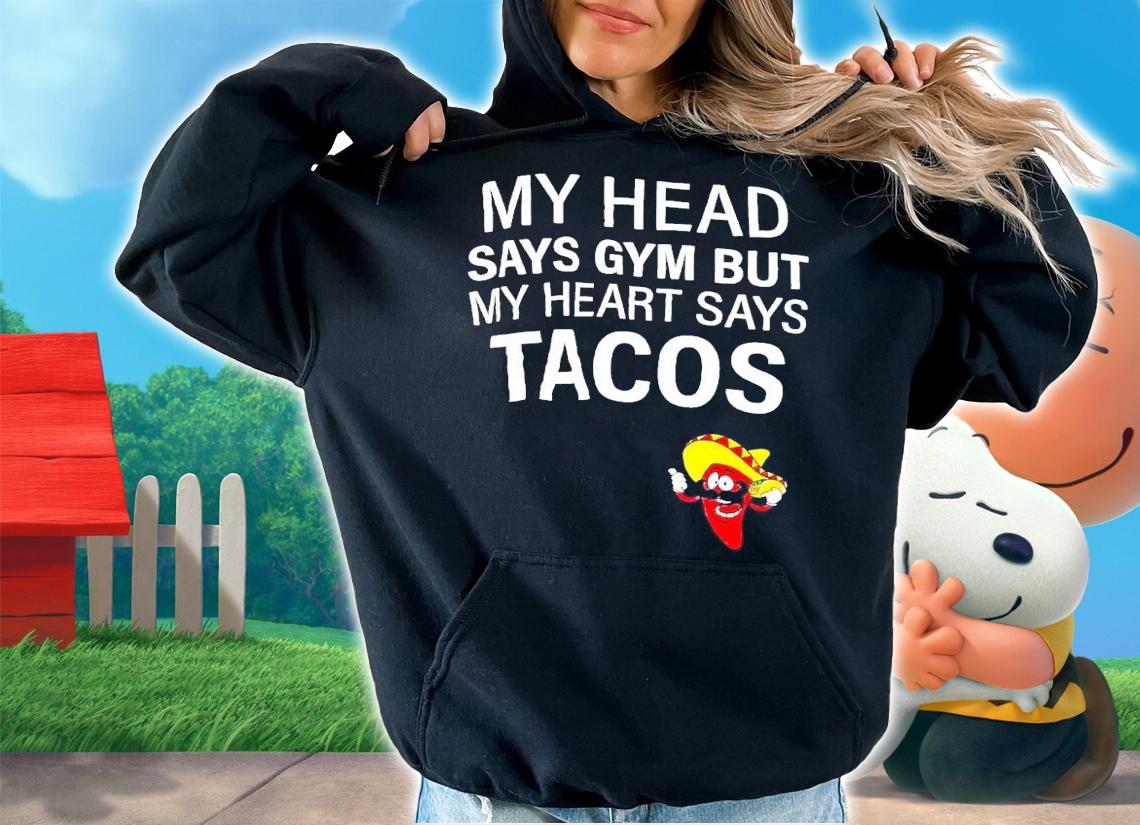My head says gym but my heart says tacos chilli shirt t-shirt