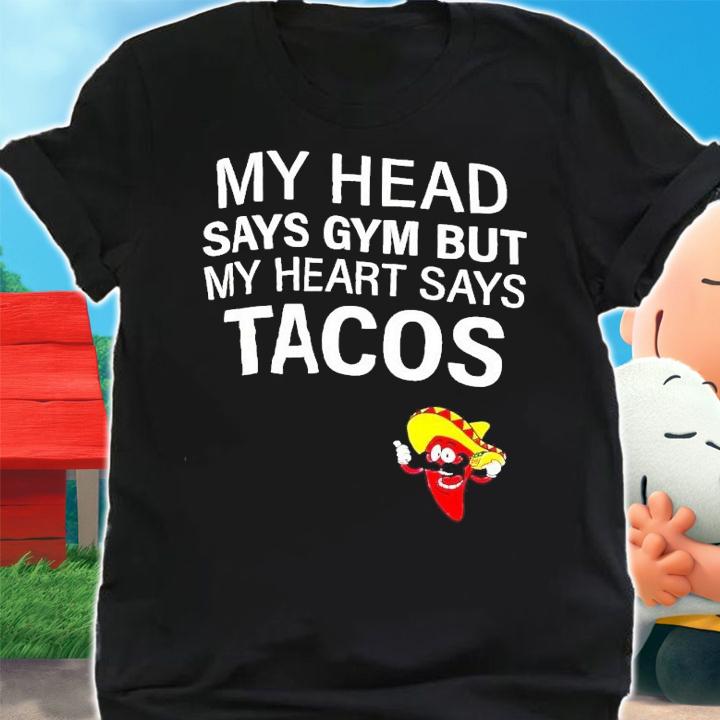 My head says gym but my heart says tacos chilli shirt t-shirt