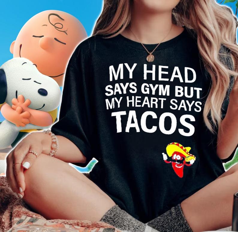 My head says gym but my heart says tacos chilli shirt t-shirt