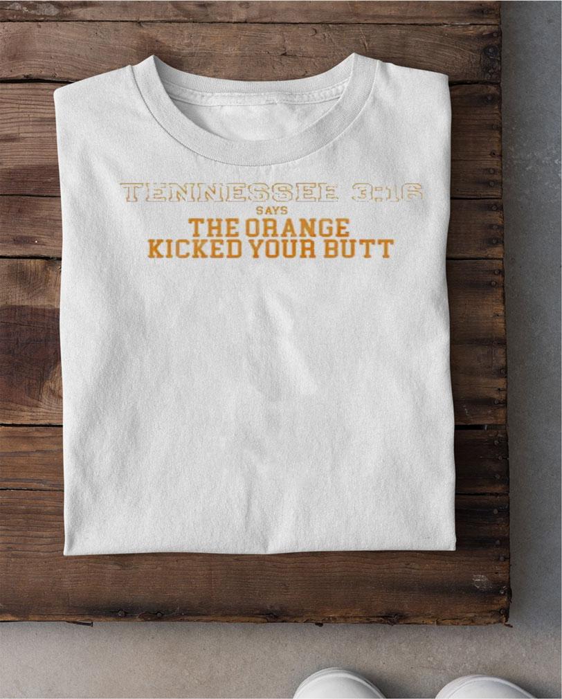 Tennessee 3 16 Says The Orange Kicked Your Butt Shirt t-shirt